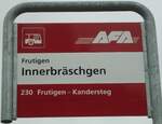 (131'003) - AFA-Haltestellenschild - Frutigen, Innerbr�schgen - am 15.